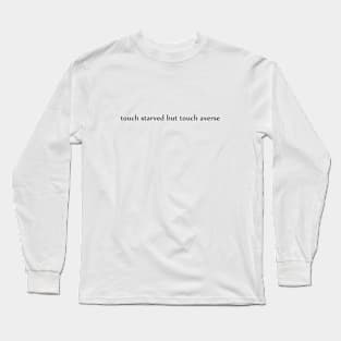 touch starved but touch averse Long Sleeve T-Shirt